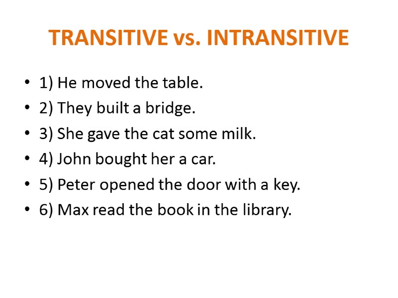TRANSITIVE vs. INTRANSITIVE 1) He moved the table. 2) They built a bridge. 3)